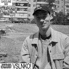GASOLINE GUEST MIX: VSLNKO! 09/06/2022