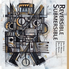 Reversible Submersible (feat. John Medeski, Billy Martin & Jason Fraticelli)