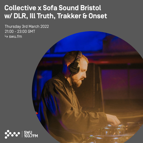Collective x Sofa Sound Bristol w/ DLR, Ill Truth, Trakker, Onset 03RD MAR 2022