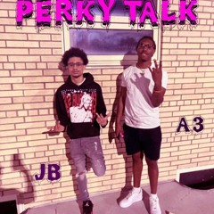 Jbtalk2em - Perky Talk ft A3