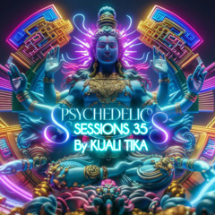 PSYCHEDELIC SESSIONS 35 by KUALI TIKA
