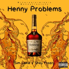 Henny Problems ft. Shay frosty