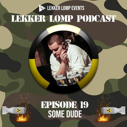 Lekker Lomp Podcast Episode 19 - Some Dude