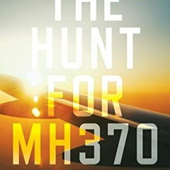 ❤️ Read The Hunt for MH370 by  Ean Higgins
