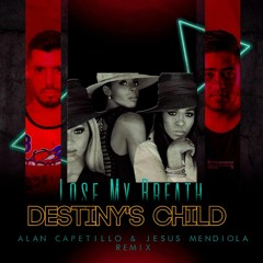 Destiny Childs - Lose My Breath (Alan Capetillo & Jesus Mendiola Remix)FREEDOWNLOAD