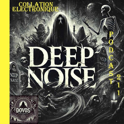 Deep Noise / DoVos records / Collation Electronique Podcast 211 (Continuous Mix)