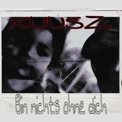 XUUSZ -Bin Nichts Ohne dich