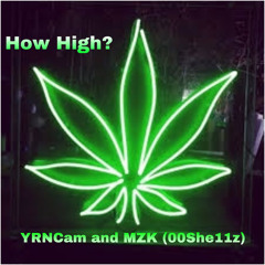 How High? - YRNcam and MZK (00She 11z)