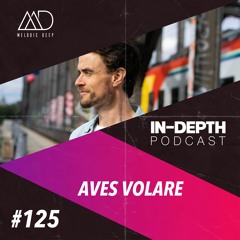 MELODIC DEEP IN DEPTH PODCAST #125 | AVES VOLARE