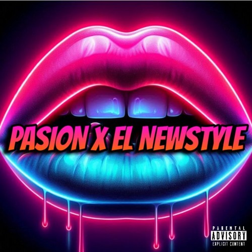 ~😈👄PASION X EL NEWSTYLE 👄😈~