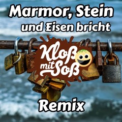 Marmor, Stein und Eisen bricht(Kloß mit Soß Remix)