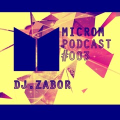 Microm Podcast #003 - Dj.Zabor