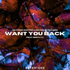 Want You Back w/Wilhelm Travers & Shivvyy