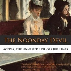 𝔻𝕆𝕎ℕ𝕃𝕆𝔸𝔻 PDF 📨 The Noonday Devil: Acedia, the Unnamed Evil of Our Times by
