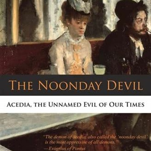 READ KINDLE 📑 The Noonday Devil: Acedia, the Unnamed Evil of Our Times by  Dom Jean-