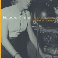 [PDF⚡READ❤ONLINE] Ida Lupino, Director: Her Art and Resilience in Times of Transition