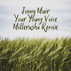 Jonny Muir - Your Young Voice (Millerusha Remix)