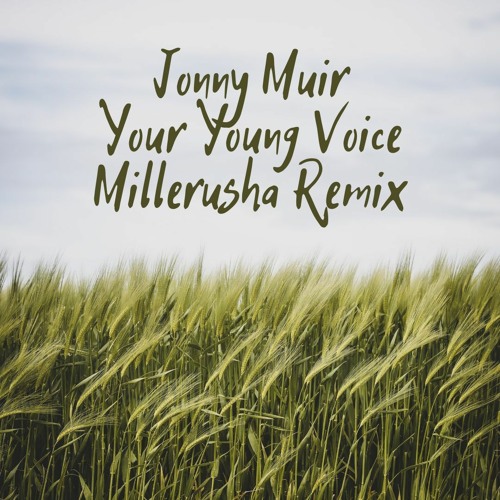 Jonny Muir - Your Young Voice (Millerusha Remix)
