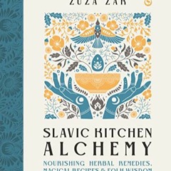[Télécharger le livre] Slavic Kitchen Alchemy: Nourishing Herbal Remedies, Magical Recipes & Folk
