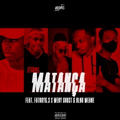 MATANÇA (Feat. FatBoy6.3, Weny Ghost & DLNR Weane)