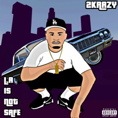 2KRAZY - LA AIN'T SAFE