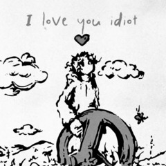 I LOVE YOU IDIOT FEAT (ILOSTMARI HENRY KIDKRONKE)