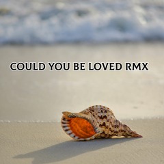 Could You Be Loved Rmx