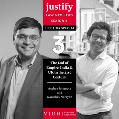 The End of Empire: India & UK in the 21st Century - Justify Episode 3 Season 4 ft. Kanishka Narayan