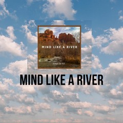 MIND LIKE A RIVER