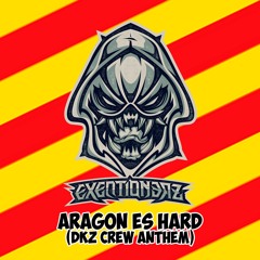 EXEQTIONERZ - Aragon Es Hard (DKZ Crew Anthem) | FREE DOWNLOAD