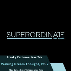 Franky Carbone-e - Nae:Tek - Waking Dream Thought (Max Cohle Rmx) [Superordinate Dub Waves]