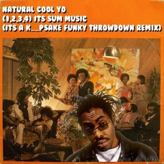 Natural Cool Yo - (1, 2, 3, 4) It's Sum Music (It's A K__pSake Funky Throwdown Remix)