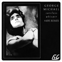 Careless Whisper - George Michael [64BE Remix]