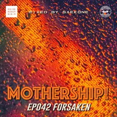 Mothership! - EP042 - Forsaken // Mixed by Saekone
