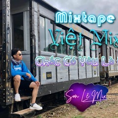 Mixtape -  Việt Mix Chắc Có Yêu Là Đây - Hoa Nở Không Màu - Sơn Lê Mix