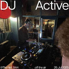DJ Active @ The Nel w/ Off The Air 26/07/2025