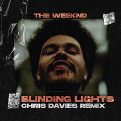 BLINDING LIGHTS (CHRIS DAVIES REMIX)