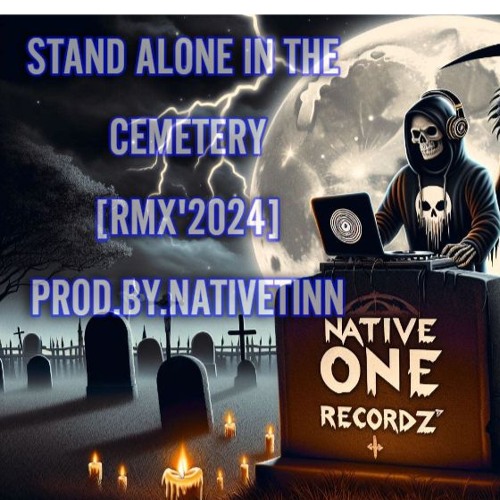 STAND ALONE IN THE CEMETERY[RMX'2024]PROD.BY.NATIVETINN (mastered)