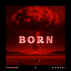 Tehrooni X Namadi - BORN