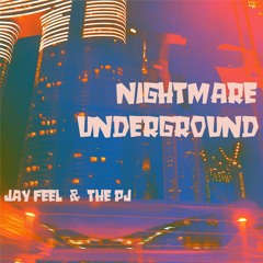 NIGHTMARE UNDERGROUND by Jay Feel & The PJ