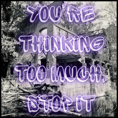 You're Thinking too Much, Stop it (Yug Flip)