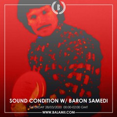 Balamii - Sound Condition w/ Baron Samedi - March 2020