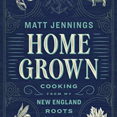 [READ] EPUB 💑 Homegrown: Cooking from My New England Roots by  Matt Jennings [PDF EB