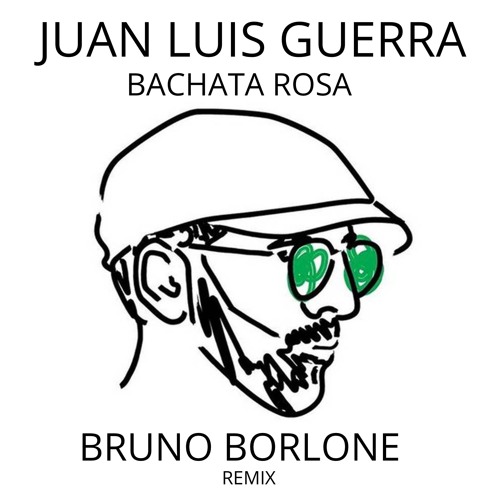 Juan Luis Guerra - Bachata Rosa (Bruno Borlone Remix ft. Boogie Mike)