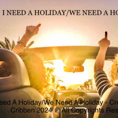 I Need A Holiday We Need A Holiday - Created by RM Cribben
