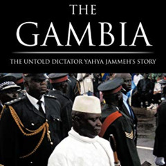 Read PDF 💌 The Gambia: The Untold Dictator Yahya Jammeh's Story by  Pa Nderry M'Bai