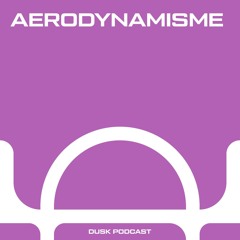DUSKCAST 037 : AERODYNAMISME