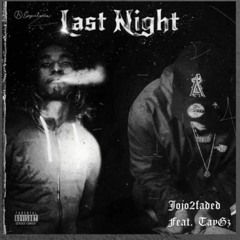 Jojo2Faded x TayGz - Last Night