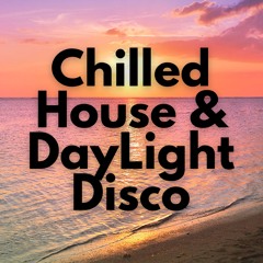 Chilled House and Daylight Disco #001