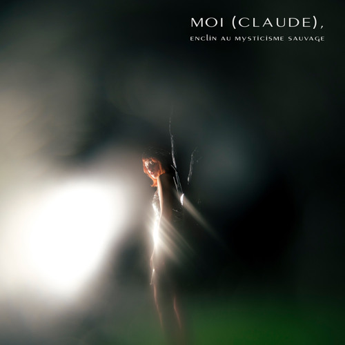 Moi (Claude), enclin au mysticisme sauvage